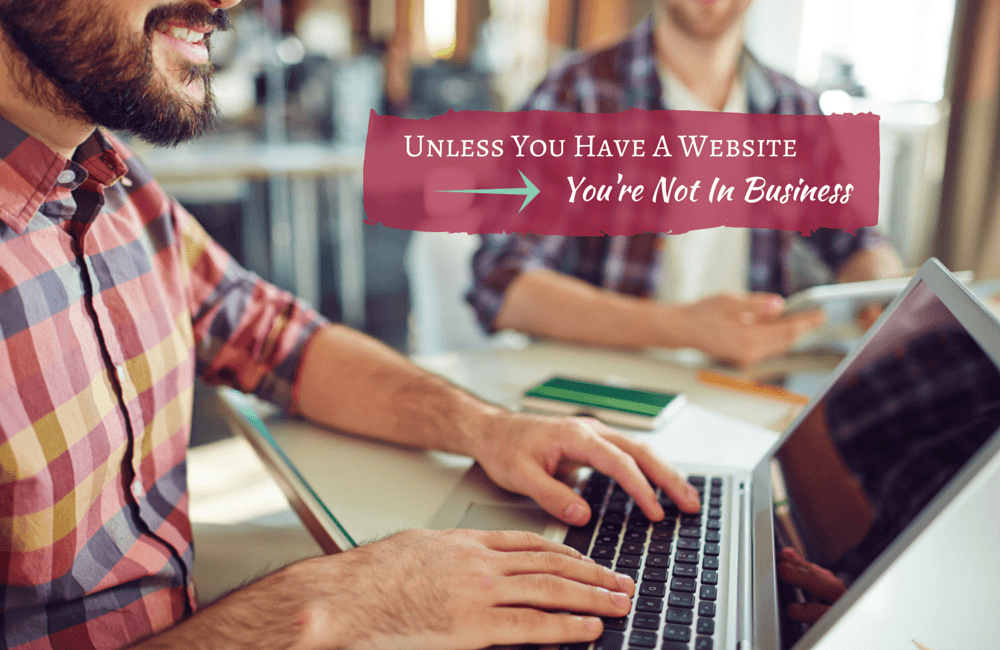 The importance of having a company website - or you're not in business!