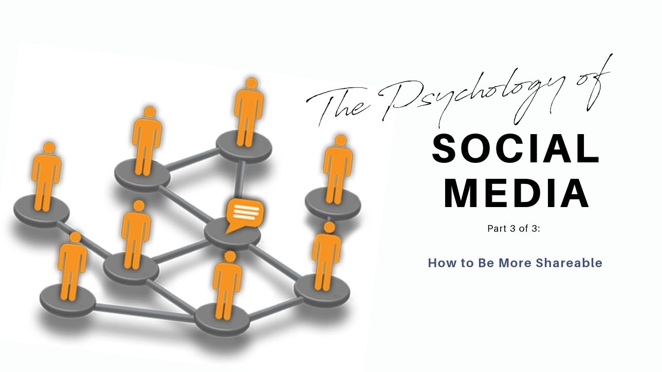 Psychology of Social Media, Part 3 How to Be More Shareable